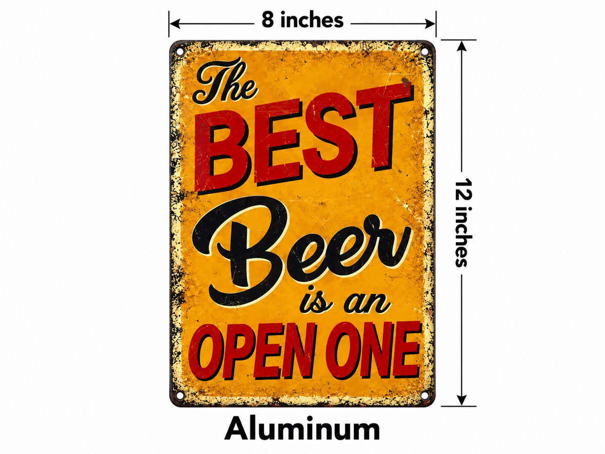 THE BEST BEER IS AN OPEN ONE Funny Sign 8x12” Aluminum