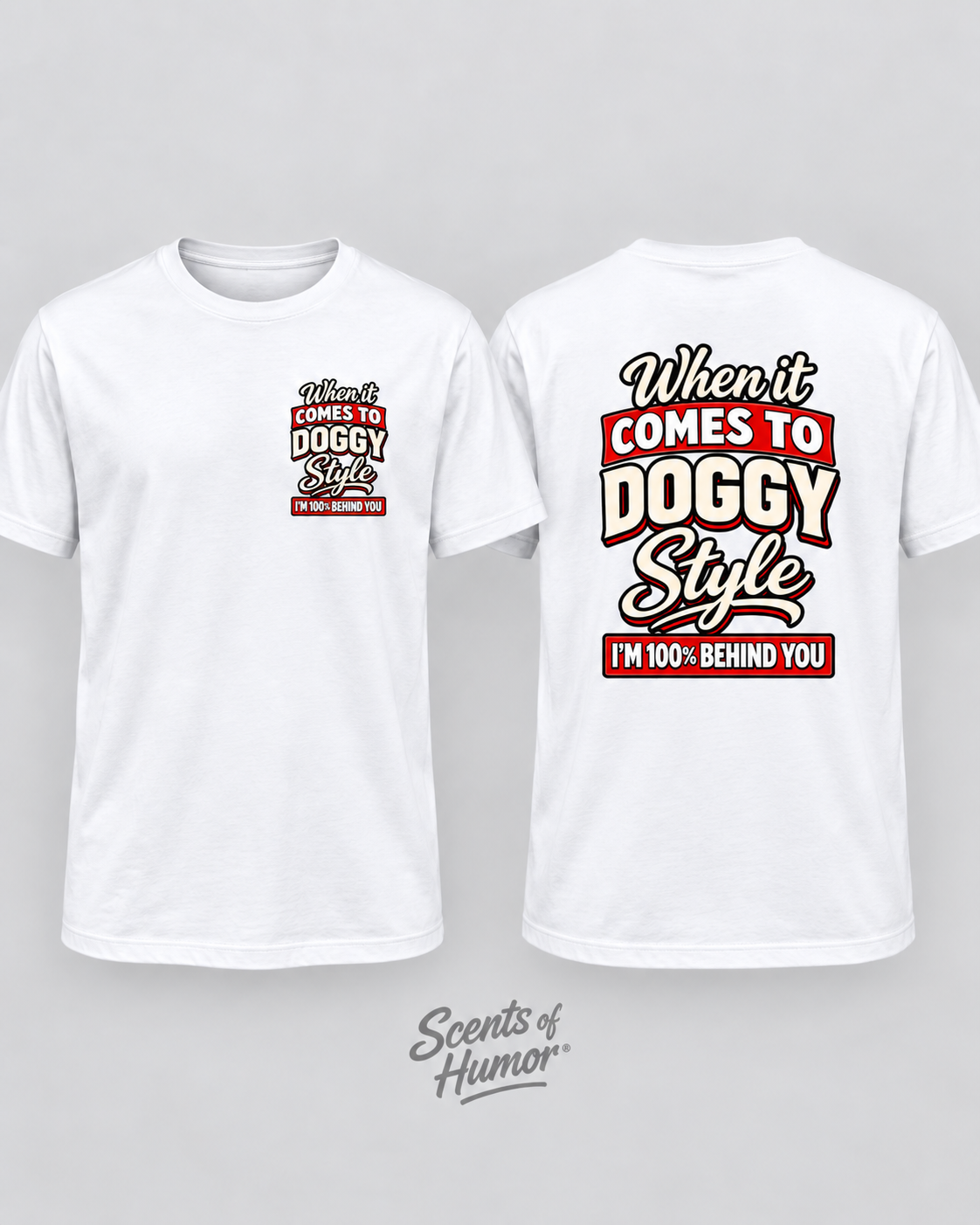 WHEN IT COMES TO DOGGY STYLE IM 100%BEHIND YOU Funny T Shirt