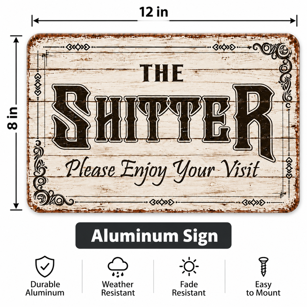 THE SHITTER, please enjoy your visit 8x12” aluminum sign