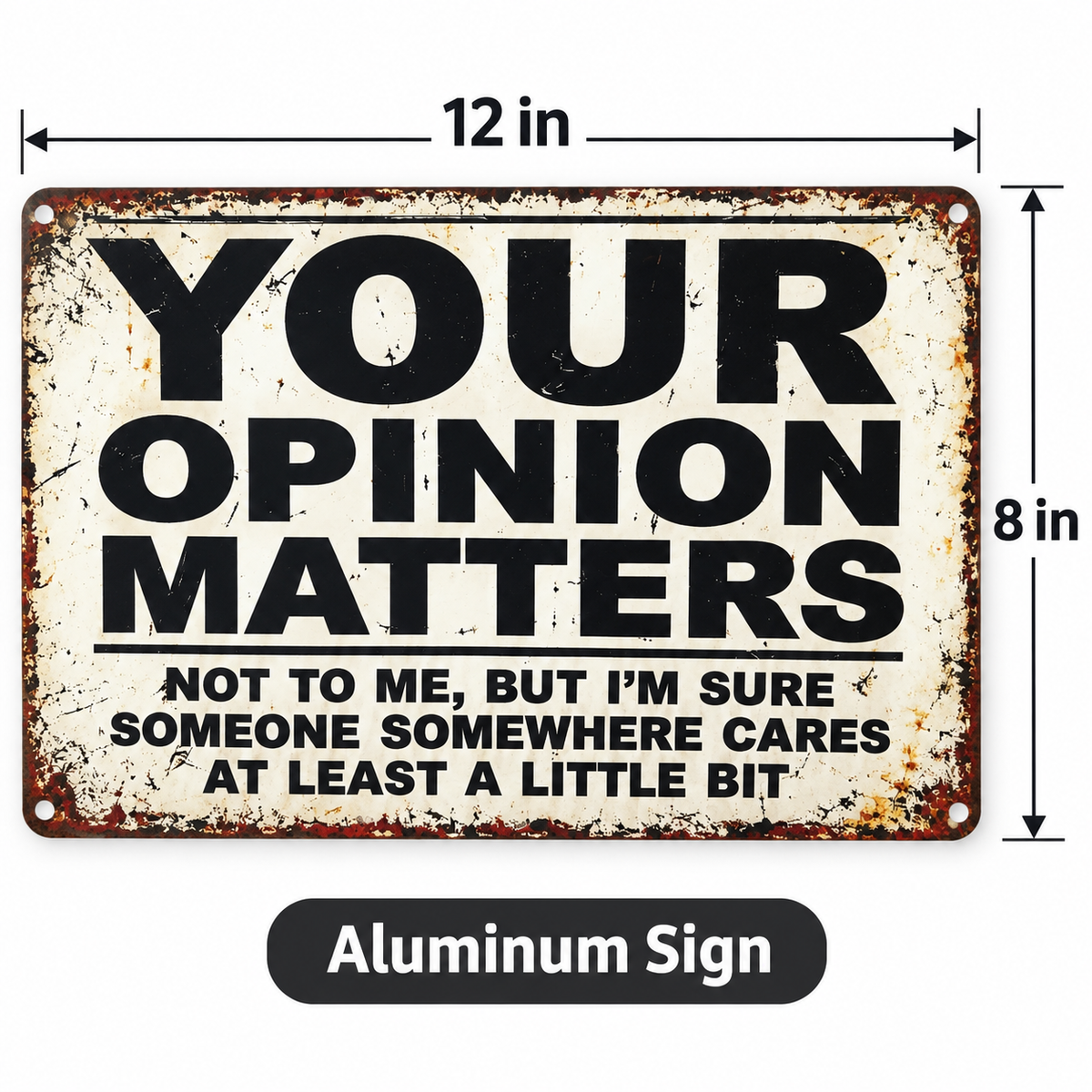 YOUR OPINION MATTERS Funny sign 8x12” aluminum