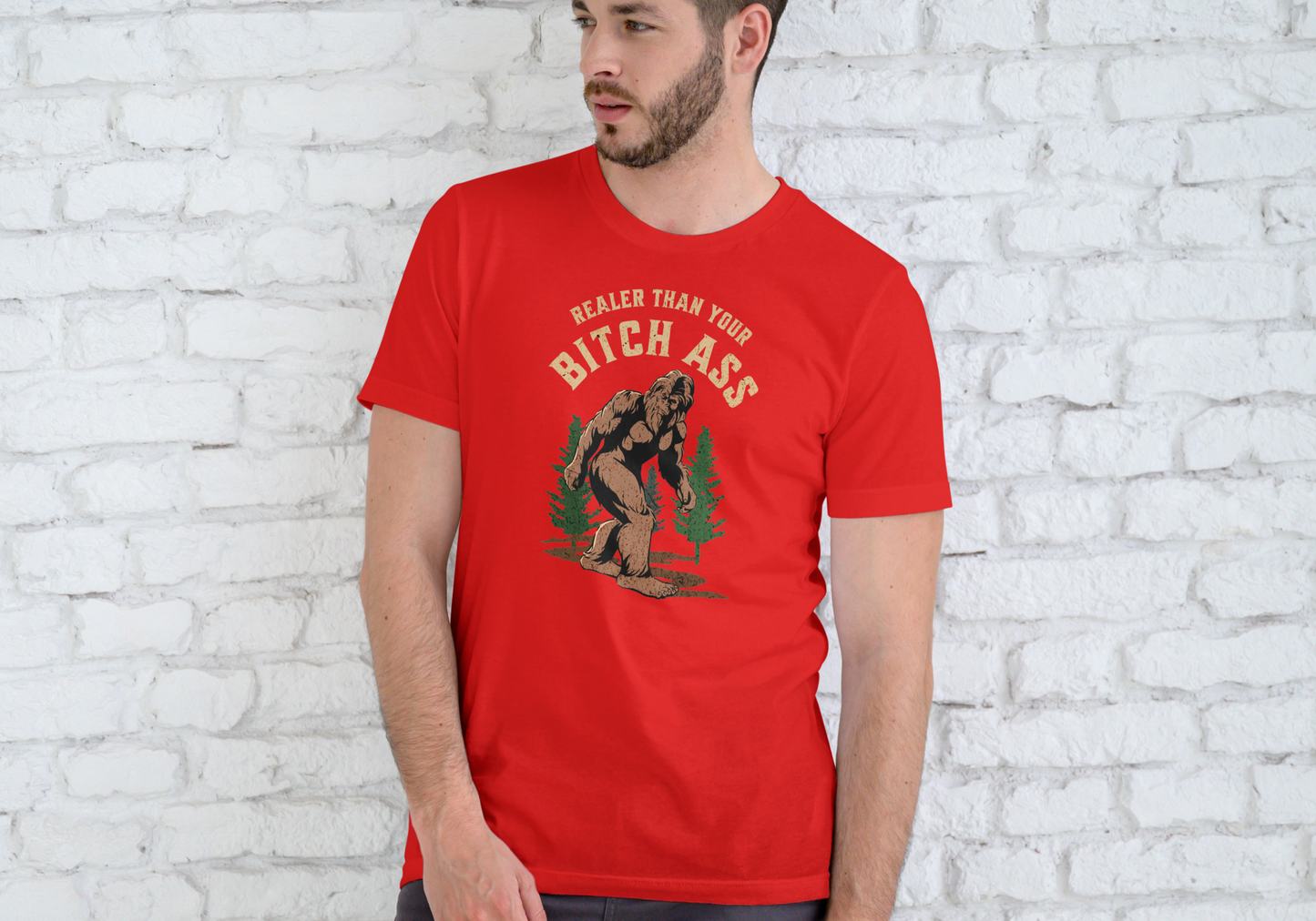 BIGFOOT, REALER THAN YOUR BITCH ASS, T-SHIRT, UNISEX, COTTON