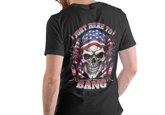 JUST HERE TO BANG, 4TH OF JULY, T-SHIRT, UNISEX, COTTON