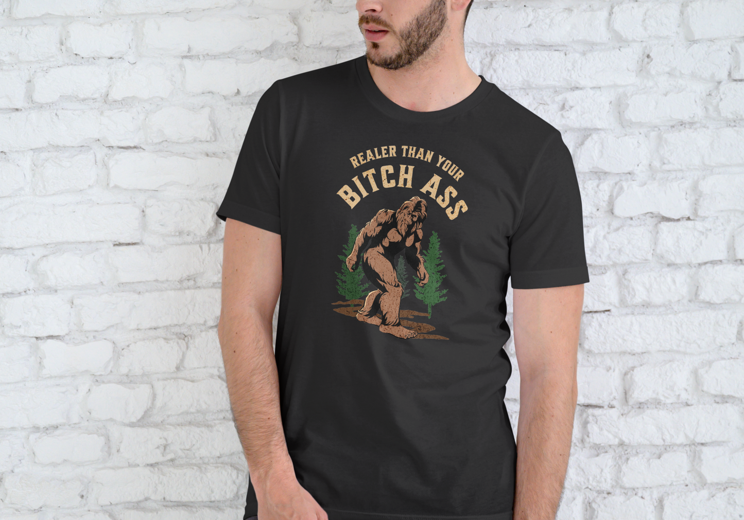 BIGFOOT, REALER THAN YOUR BITCH ASS, T-SHIRT, UNISEX, COTTON