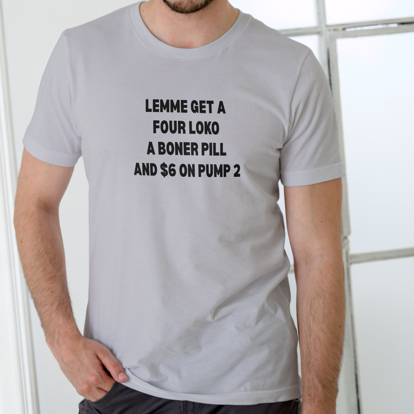 LEMME GET A FOUR LOKO, A PILL, AND $6 ON PUMP 2 – Funny Unisex Cotton T-Shirt