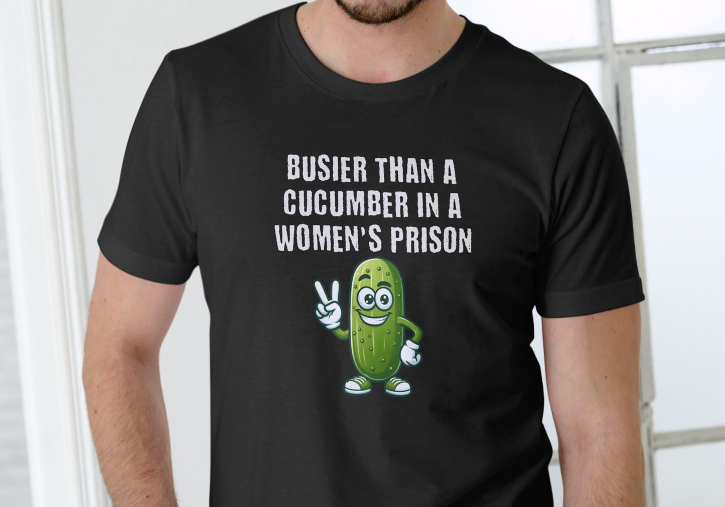 BUSIER THAN A CUCUMBER IN A WOMENS PRISON, T-SHIRT, UNISEX, COTTON
