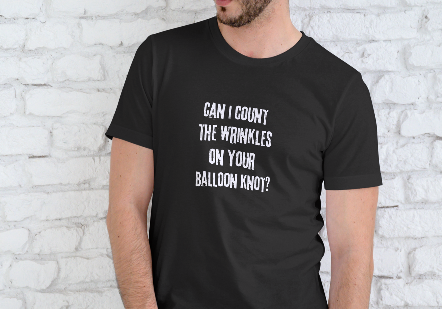 CAN I COUNT THE WRINKLES ON YOUR BALOON KNOT, T-SHIRT, UNISEX, COTTON