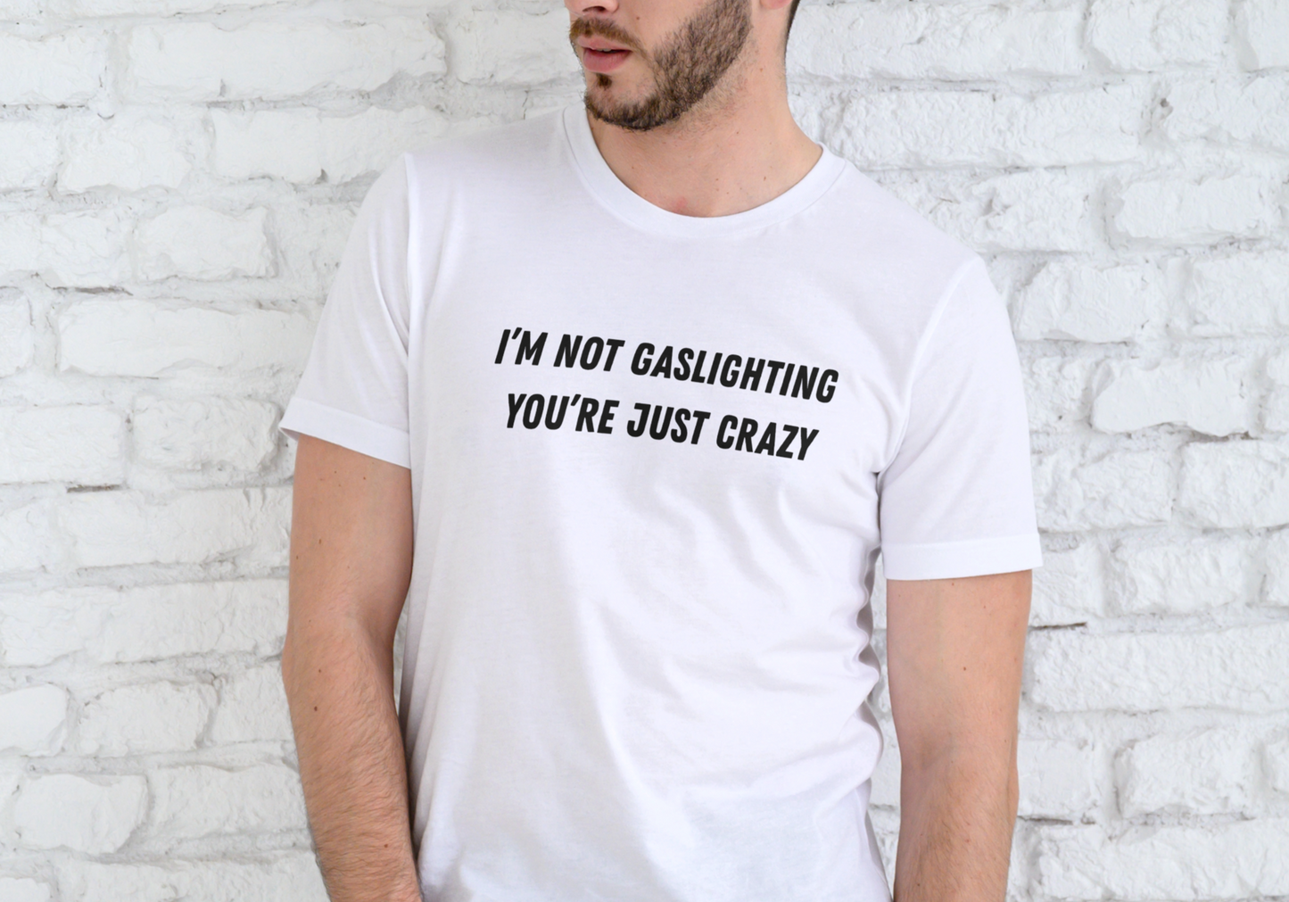 I'M NOT GASLIGHTING YOU'RE JUST CRAZY, T-SHIRT, UNISEX, COTTON