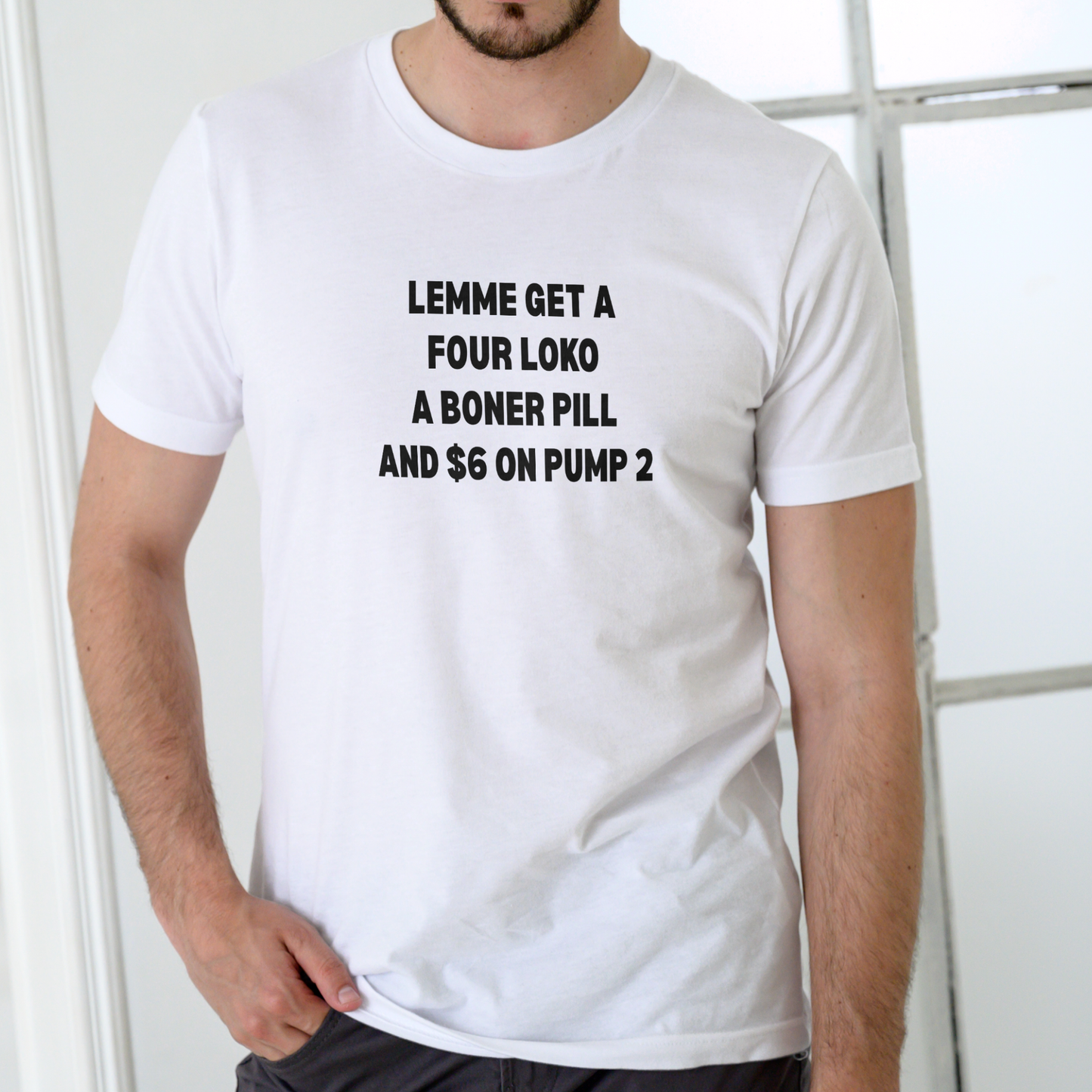 LEMME GET A FOUR LOKO, A PILL, AND $6 ON PUMP 2 – Funny Unisex Cotton T-Shirt