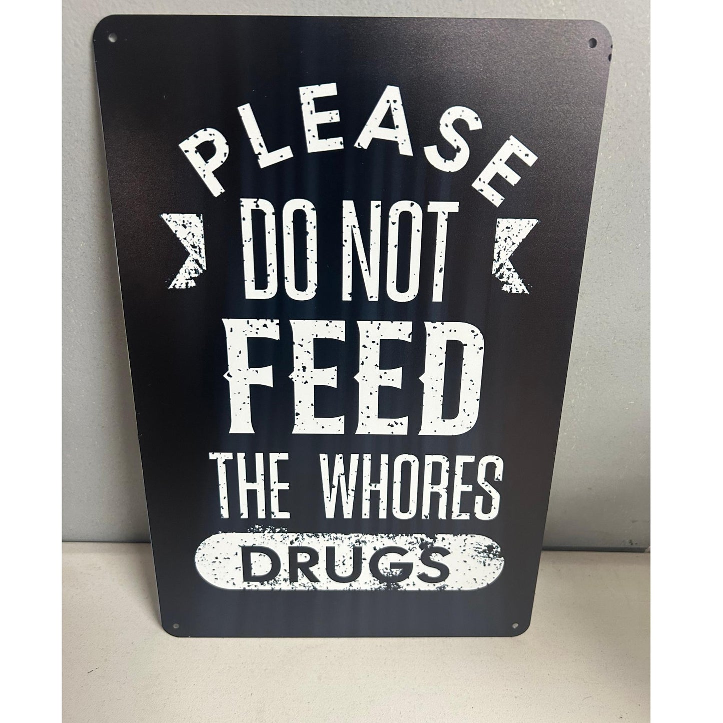 PLEASE DON'T FEED THE WHORES DRUGS 8X12 ALUMINUM SIGN