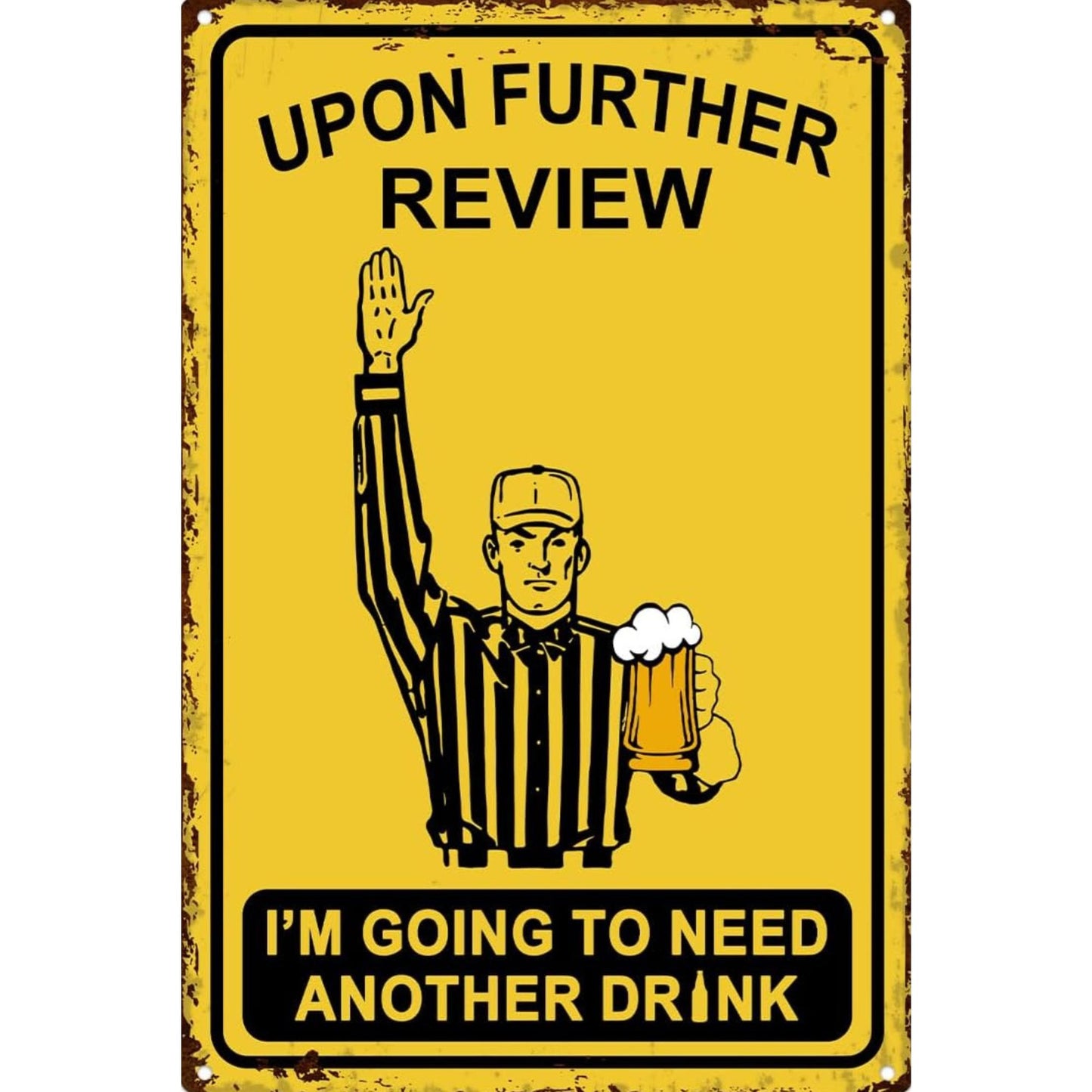 Upon Further Review I'm Gonna Need Another Drink 8x12 Aluminum Sign