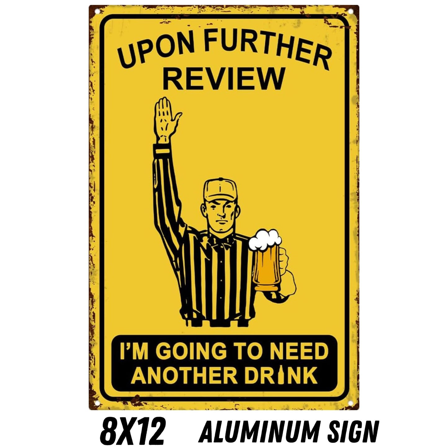 Upon Further Review I'm Gonna Need Another Drink 8x12 Aluminum Sign