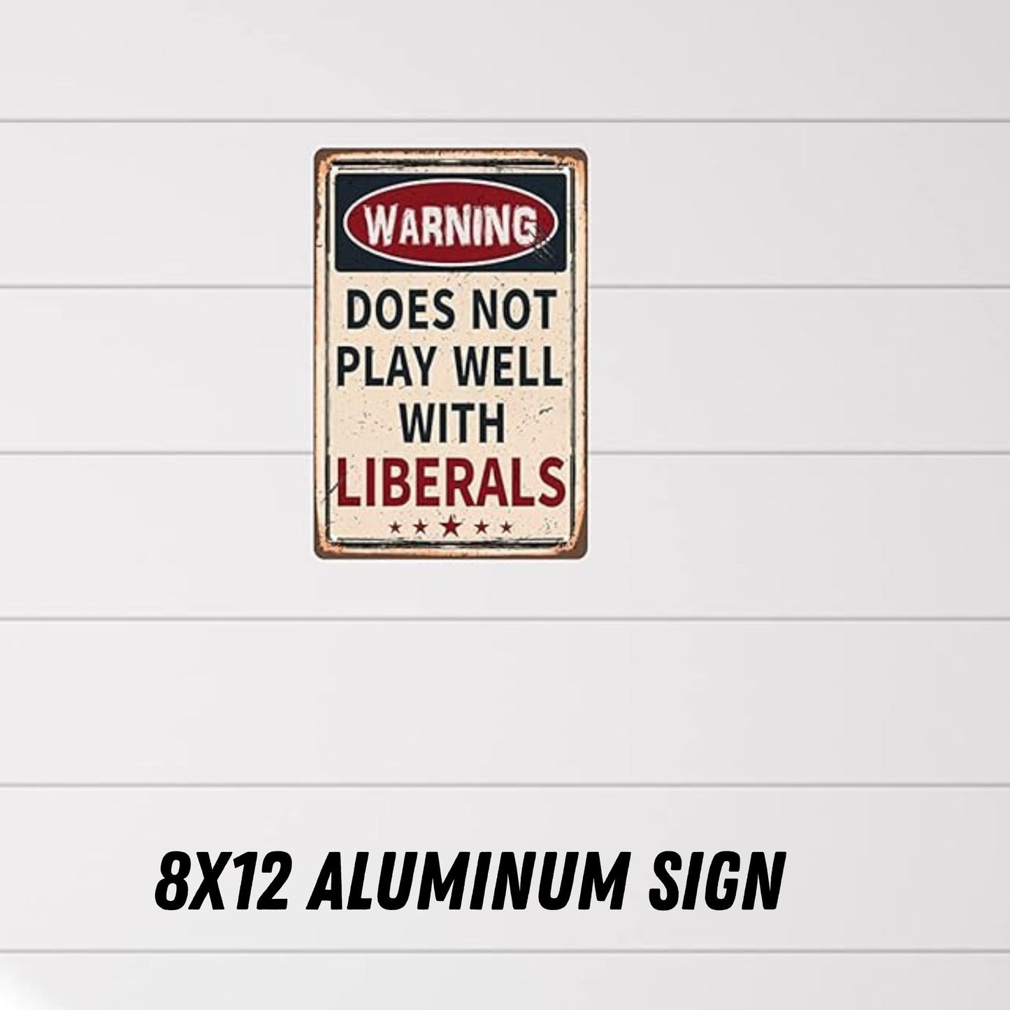 Warning: Does Not Play Well With Liberals 8x12 aluminum sign