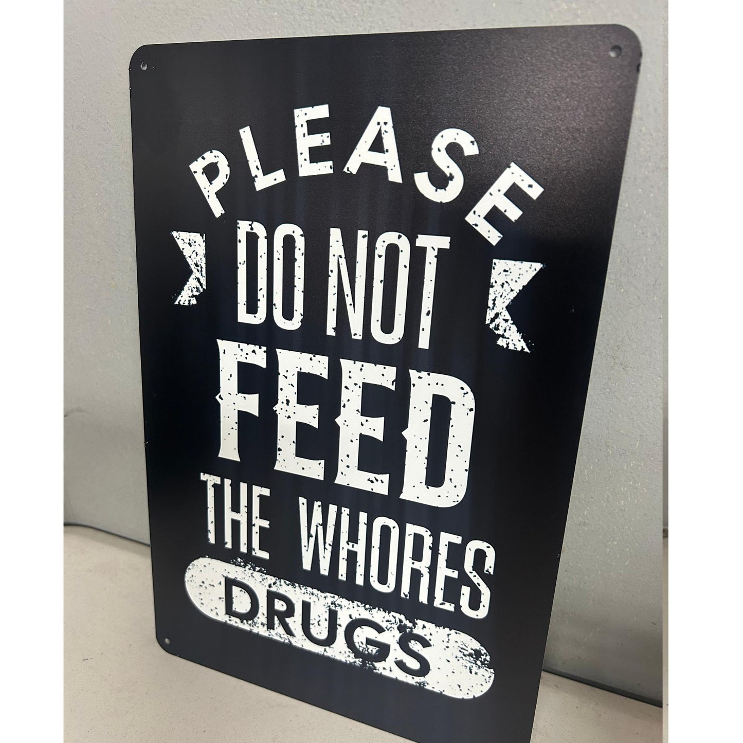 PLEASE DON'T FEED THE WHORES DRUGS 8X12 ALUMINUM SIGN