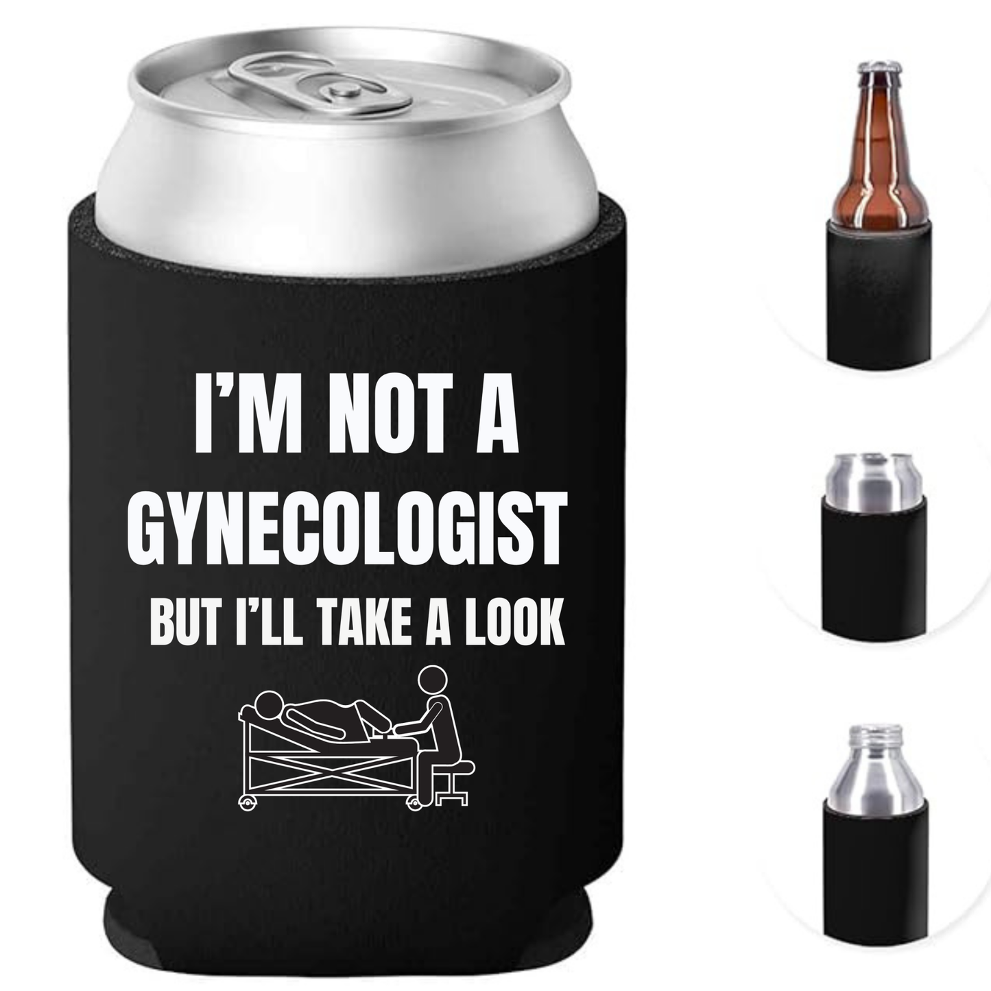 I'M NOT A GYNECOLOGIST BUT I'LL TAKE A LOOK Can Koozie