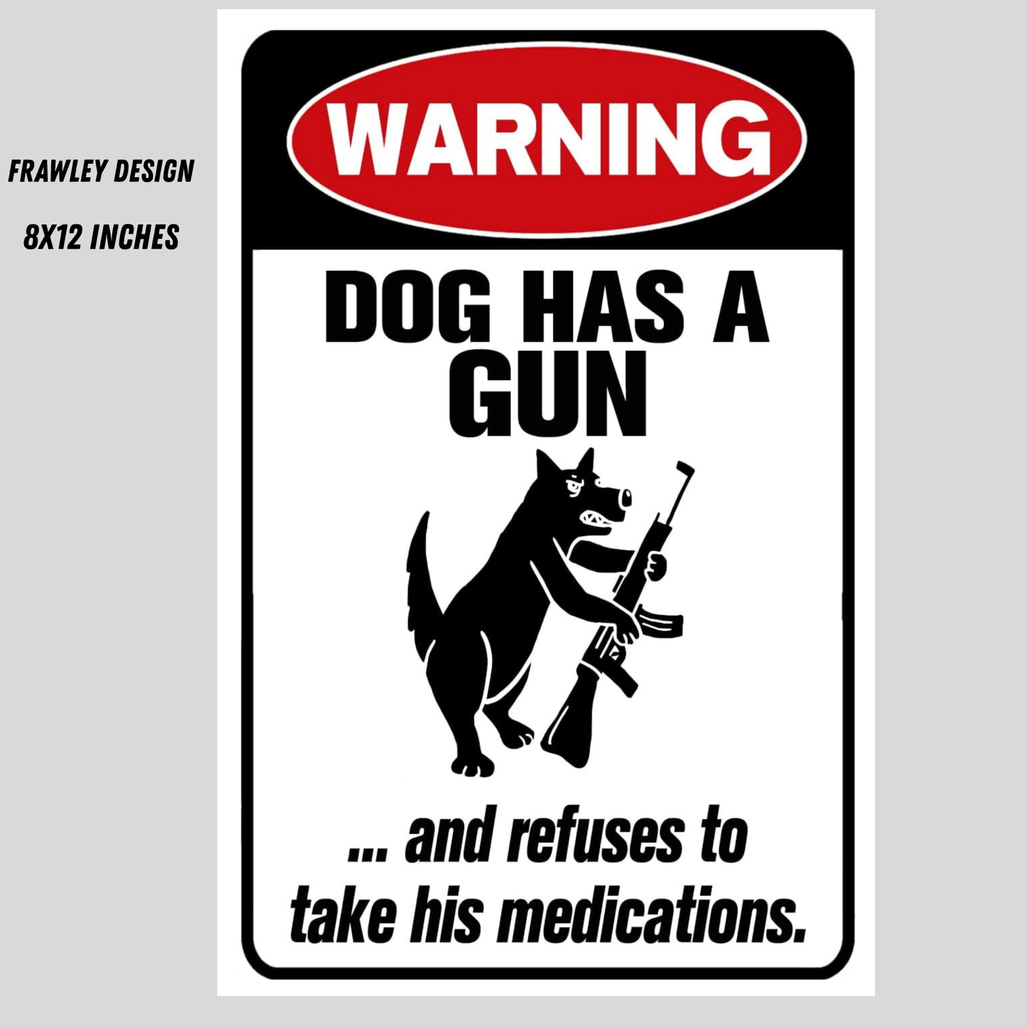 WARNING: DOG REFUSES TO TAKE HIS MEDS – Funny 8x12 Sign