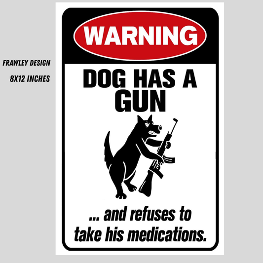 WARNING: DOG REFUSES TO TAKE HIS MEDS – Funny 8x12 Sign
