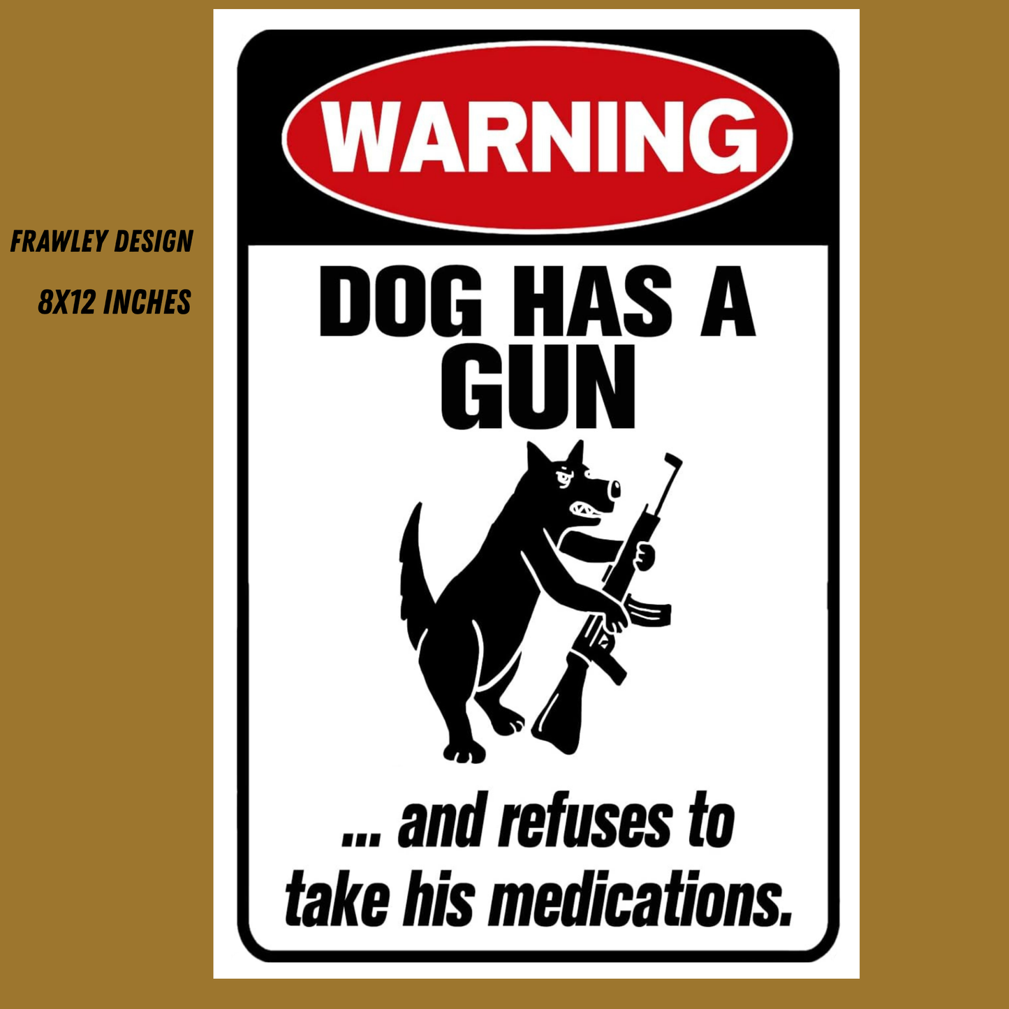 WARNING: DOG REFUSES TO TAKE HIS MEDS – Funny 8x12 Sign