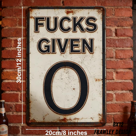 “F’S GIVEN: 0” – Funny Aluminum Sign 8x12
