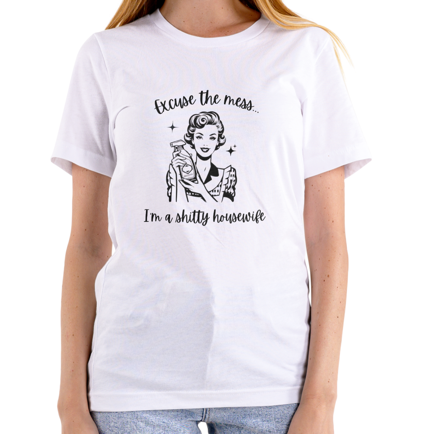 EXCUSE THE MESS I’M A SH!TTY HOUSEWIFE – Funny T-Shirt (Unisex Cotton)