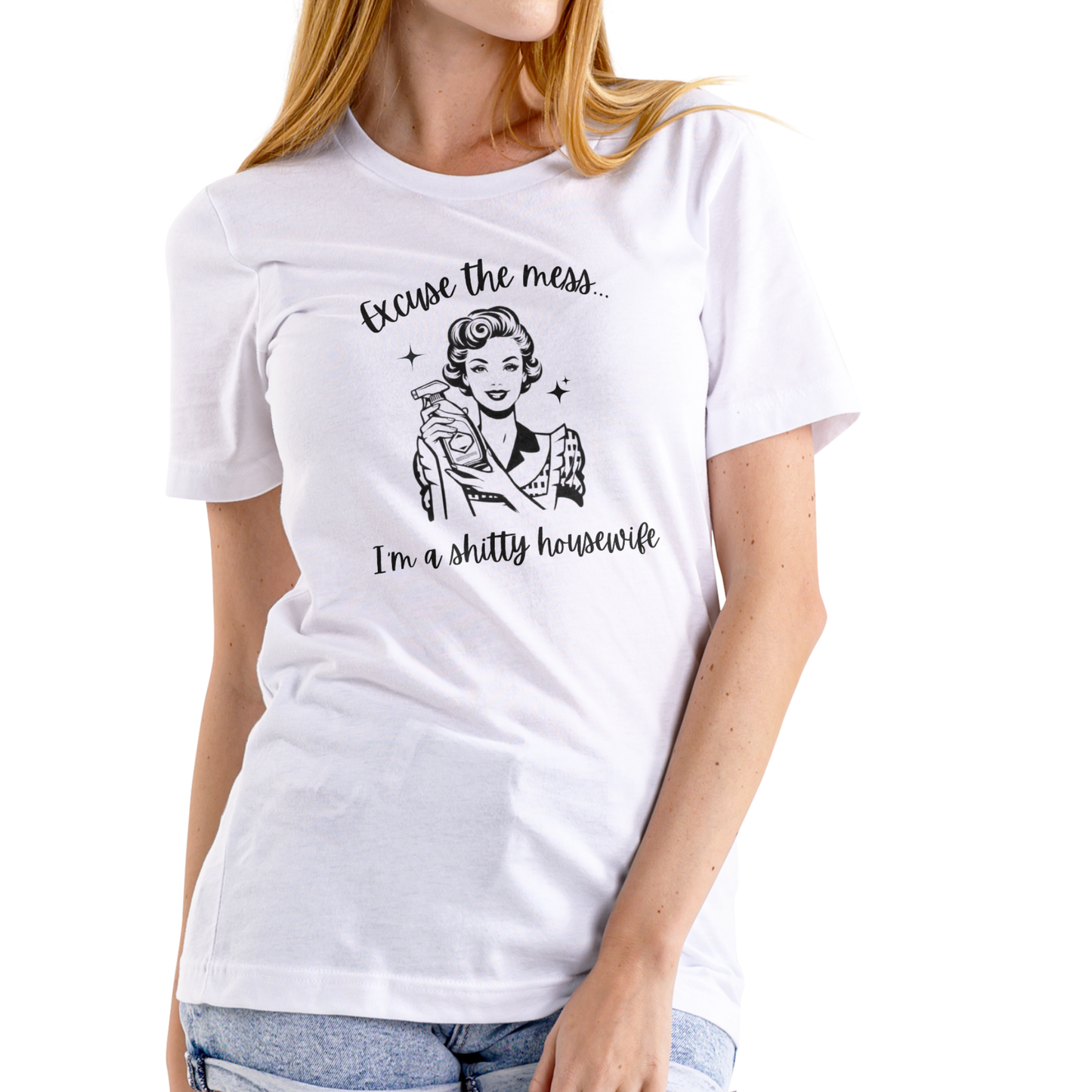 EXCUSE THE MESS I’M A SH!TTY HOUSEWIFE – Funny T-Shirt (Unisex Cotton)