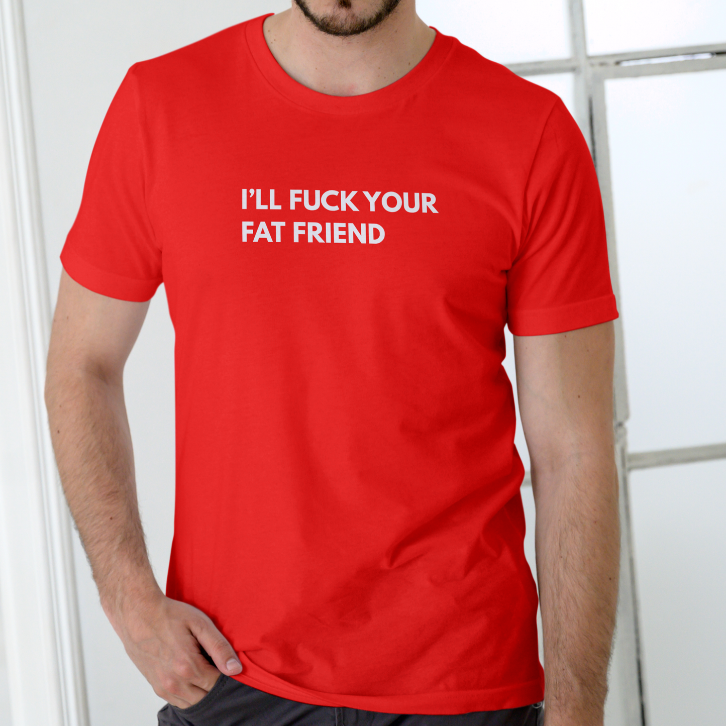 I’LL F YOUR FAT FRIEND Funny T-Shirt – Unisex Cotton Tee