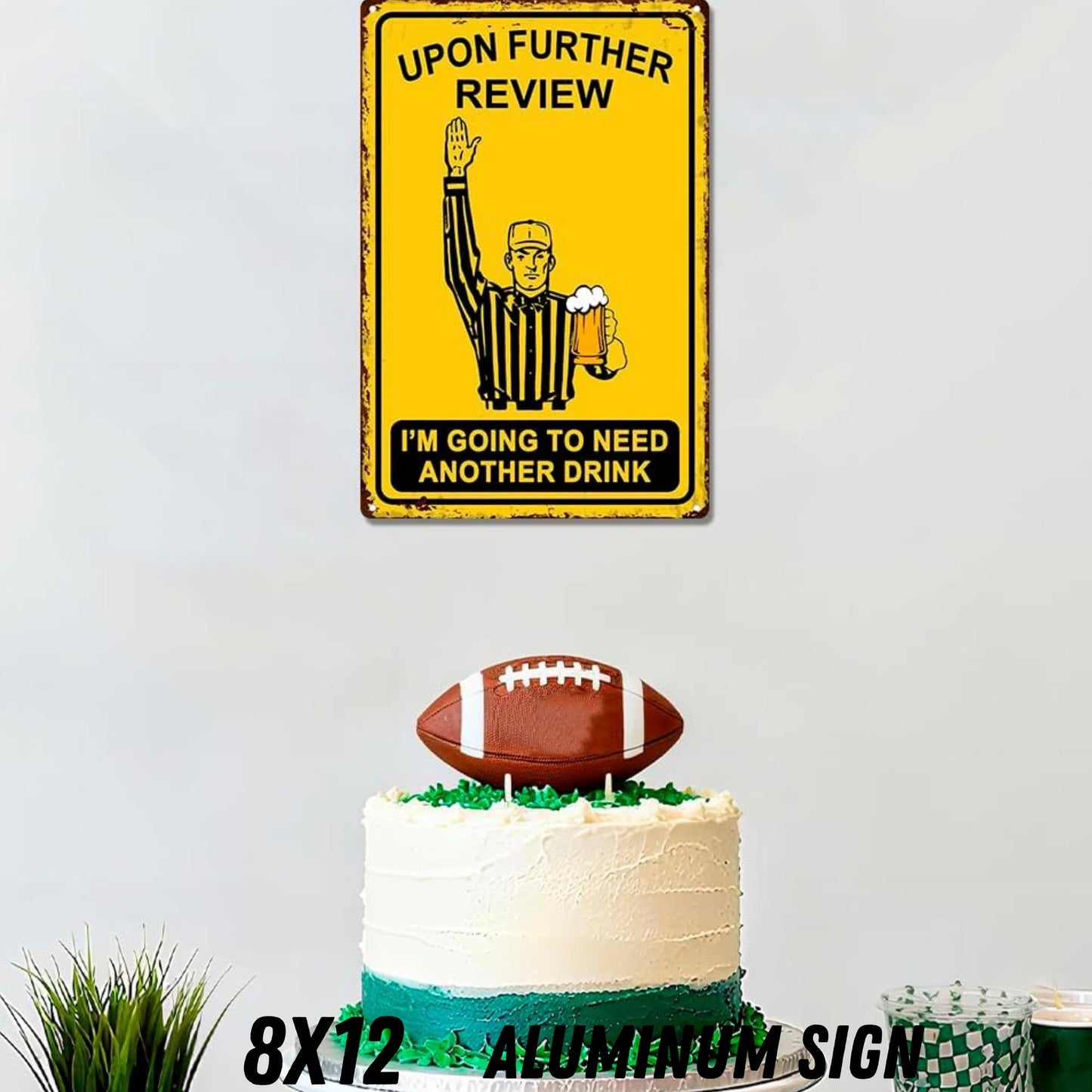 Upon Further Review I'm Gonna Need Another Drink 8x12 Aluminum Sign