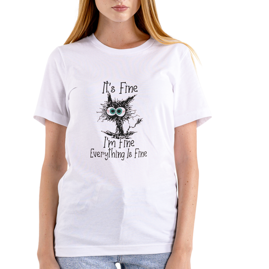It's Fine, I'm Fine, Everything Is Fine T-Shirt – Unisex Cotton Tee for Women &amp; Men