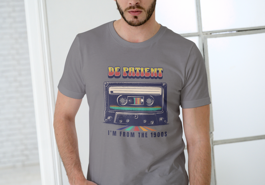 Be Patient I'm From the 1900's, T-SHIRT, UNISEX, COTTON