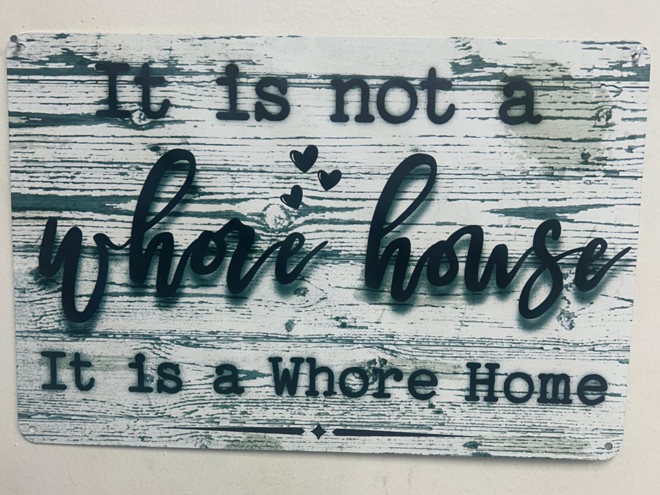 It is not a Whore House it is a Whore Home 8x12" Aluminum sign
