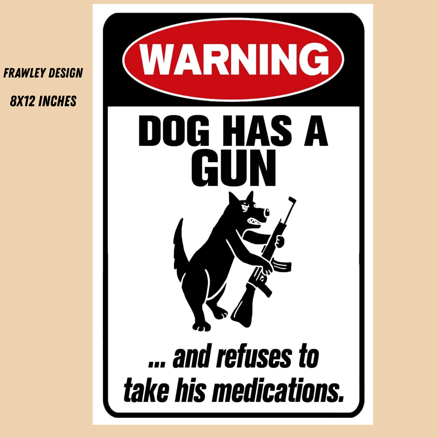 WARNING: DOG REFUSES TO TAKE HIS MEDS – Funny 8x12 Sign