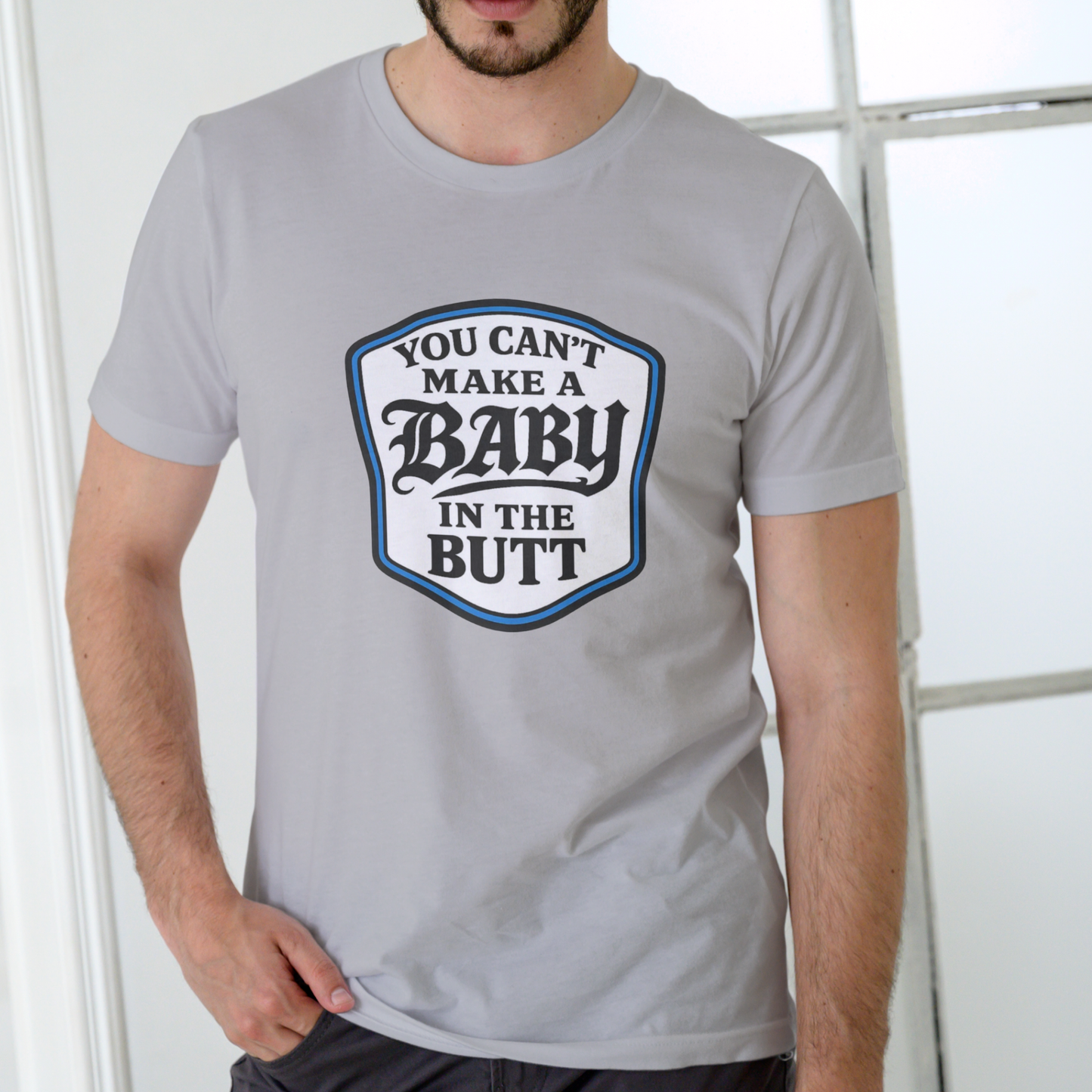 You Can't Make a Baby in the Butt T-Shirt – Unisex Cotton Tee