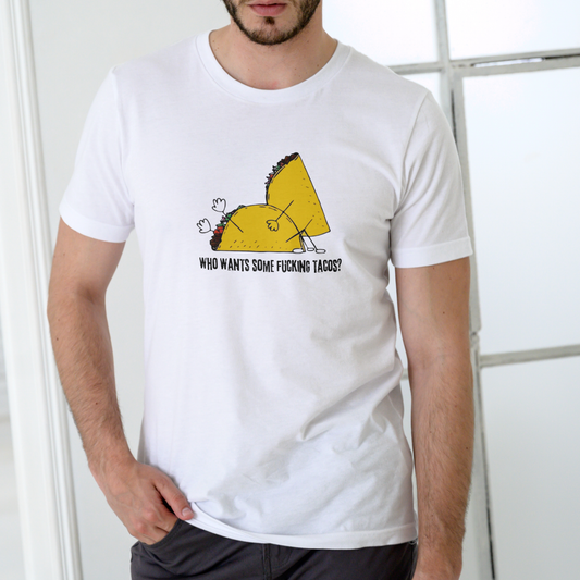 WHO WANTS SOME F#ING  TACOS Funny T Shirt, Unisex Cotton