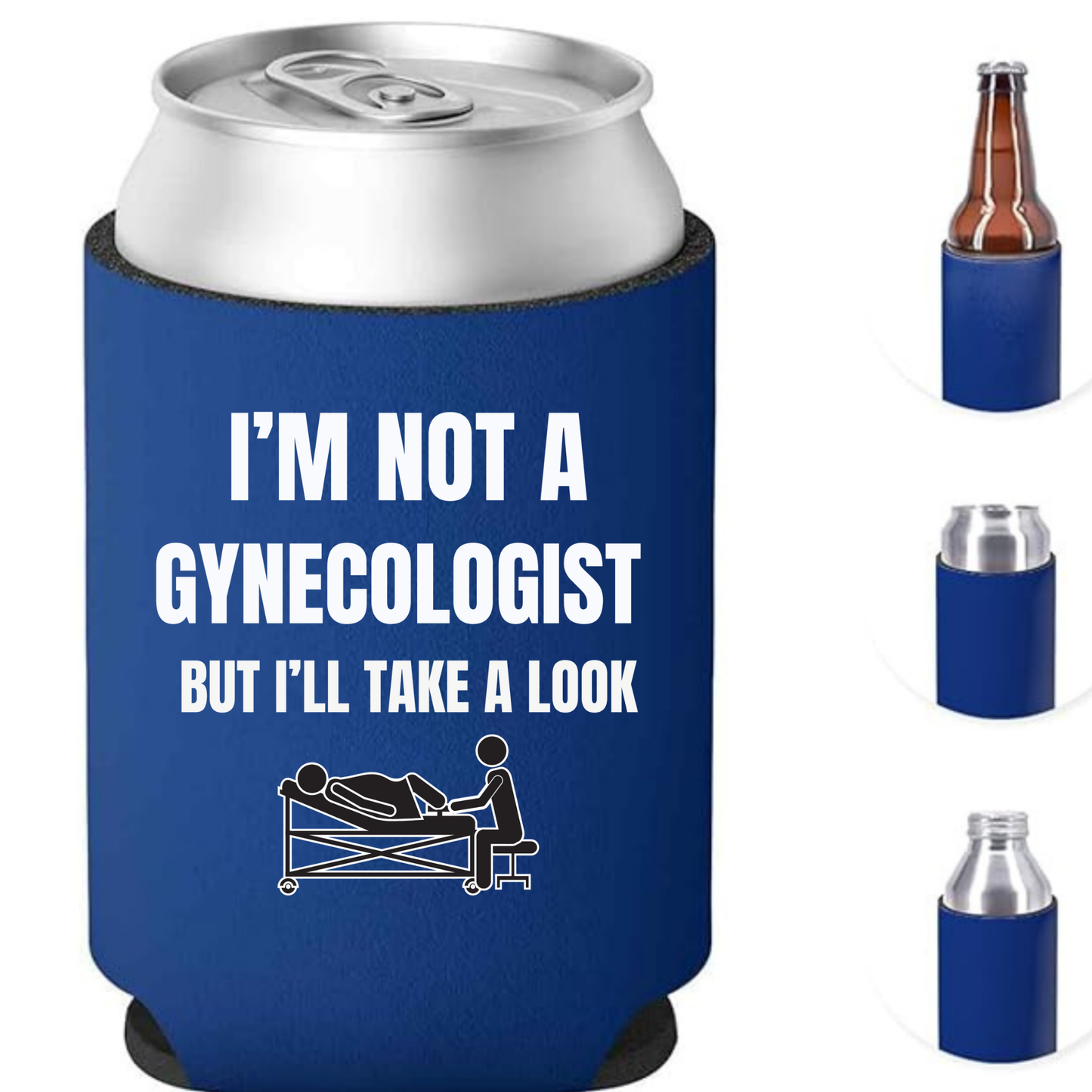I'M NOT A GYNECOLOGIST BUT I'LL TAKE A LOOK Can Koozie