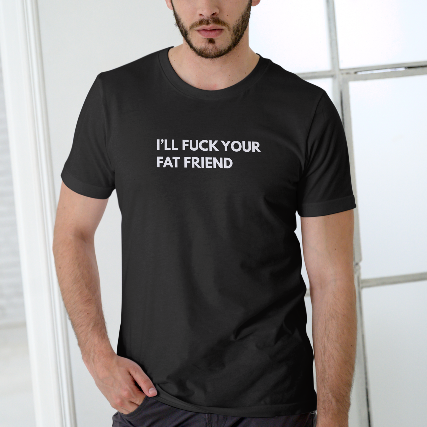 I’LL F YOUR FAT FRIEND Funny T-Shirt – Unisex Cotton Tee