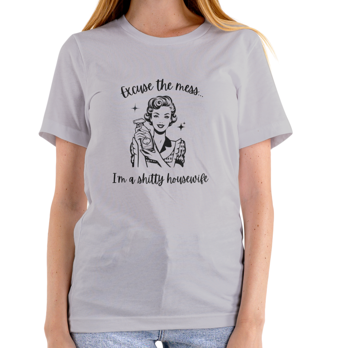 EXCUSE THE MESS I’M A SH!TTY HOUSEWIFE – Funny T-Shirt (Unisex Cotton)