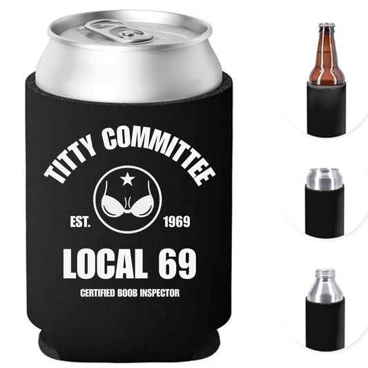 “TITTIE COMMITTEE LOCAL 69” Can Cooler Koozie