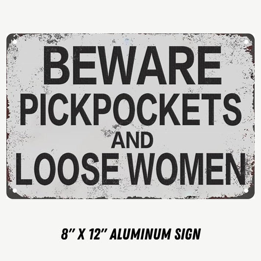BEWARE PICKPOCKETS AND LOOSE WOMEN 8X12 Aluminum sign