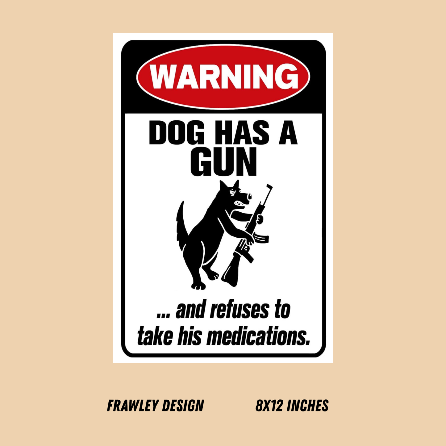 WARNING: DOG REFUSES TO TAKE HIS MEDS – Funny 8x12 Sign