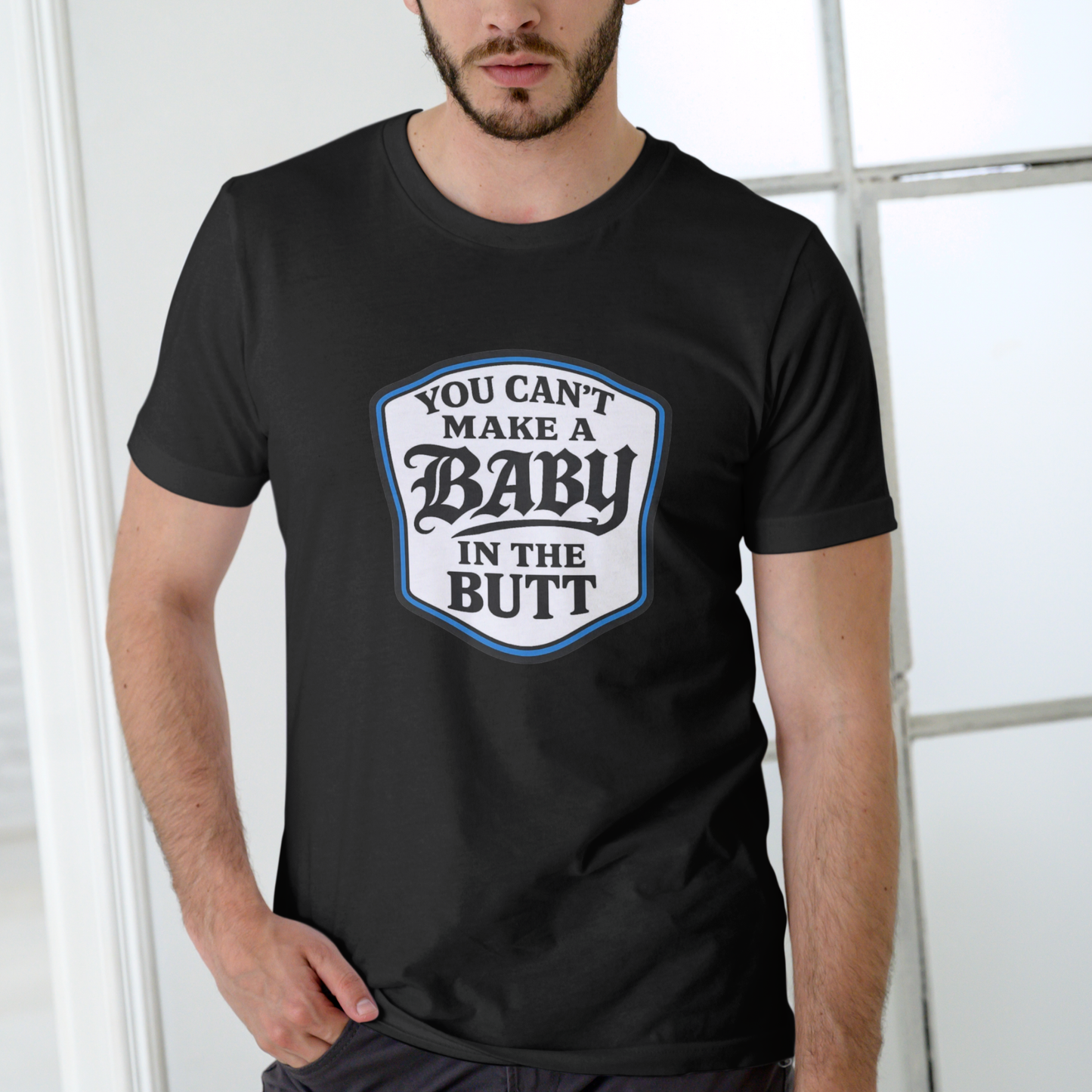 You Can't Make a Baby in the Butt T-Shirt – Unisex Cotton Tee