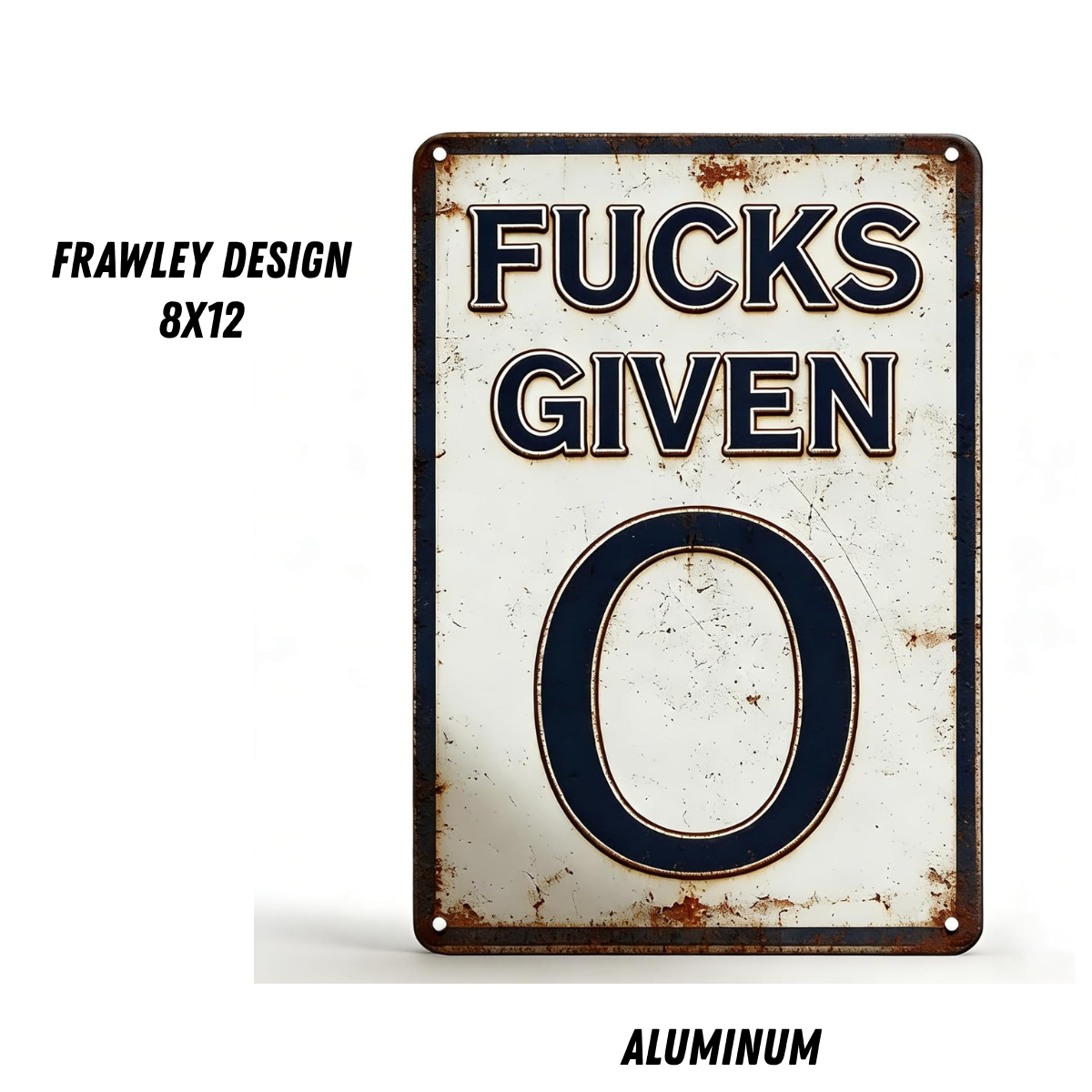 “F’S GIVEN: 0” – Funny Aluminum Sign 8x12