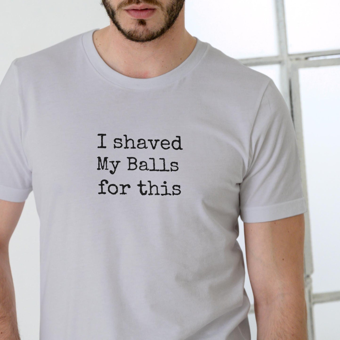 I Shaved My Balls for This Funny T-Shirt Unisex Cotton Tee