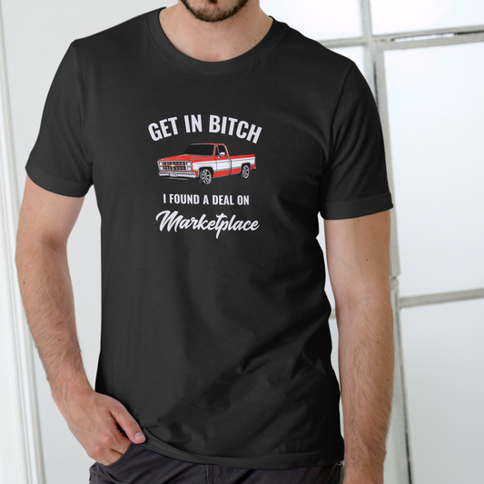 GET IN BITCH I FOUND A DEAL ON MARKETPLACE – Funny Unisex Cotton T-Shirt