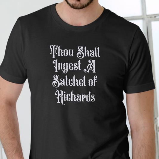 Short sleeve T Shirt, THOU SHALL INGEST A SATCHEL OF RICHARDS