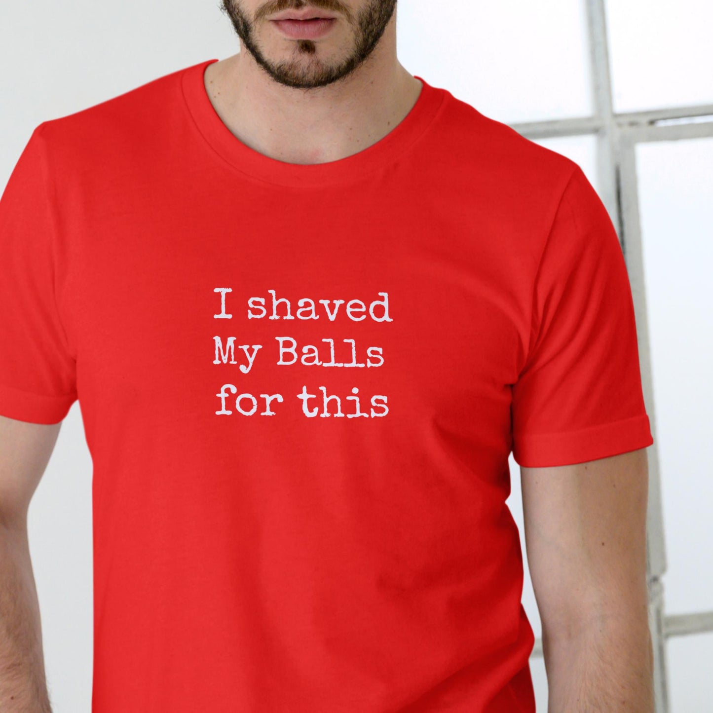 I Shaved My Balls for This Funny T-Shirt Unisex Cotton Tee