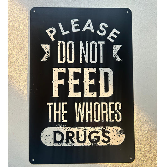 PLEASE DON'T FEED THE WHORES DRUGS 8X12 ALUMINUM SIGN