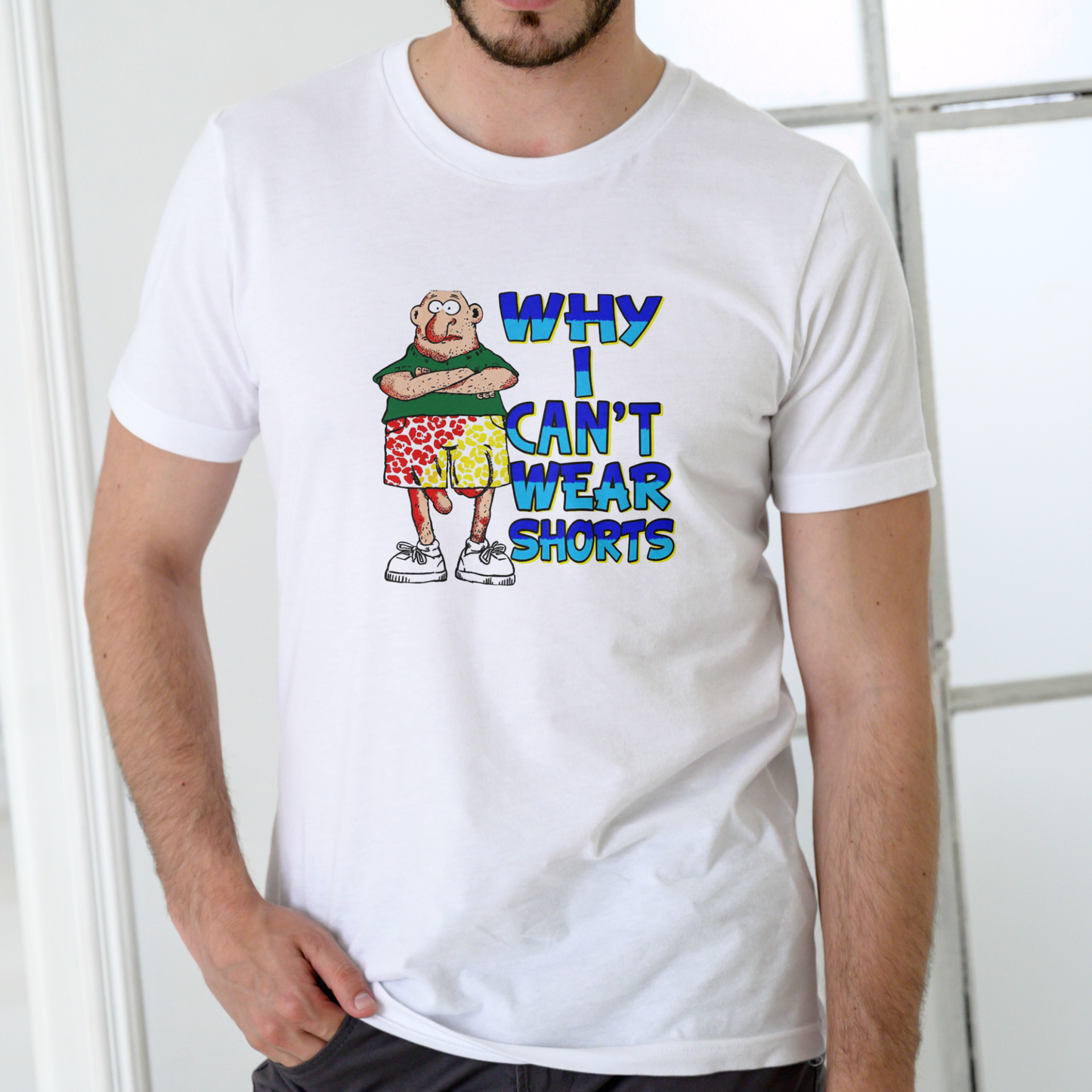 WHY I CAN'T WEAR SHORTS Funny T Shirts, Unisex Cotton