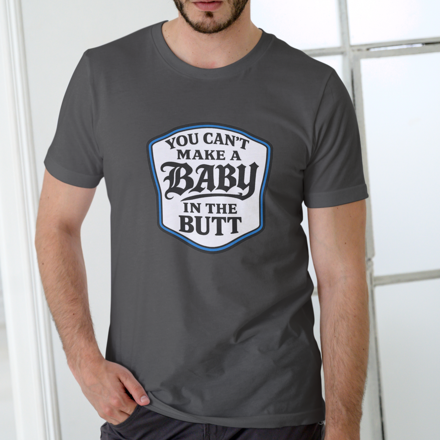 You Can't Make a Baby in the Butt T-Shirt – Unisex Cotton Tee