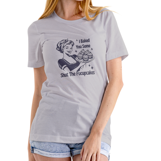I BAKED YOU SOME SHUT THE FUCUPCAKES – Funny T-Shirt (Unisex Cotton)