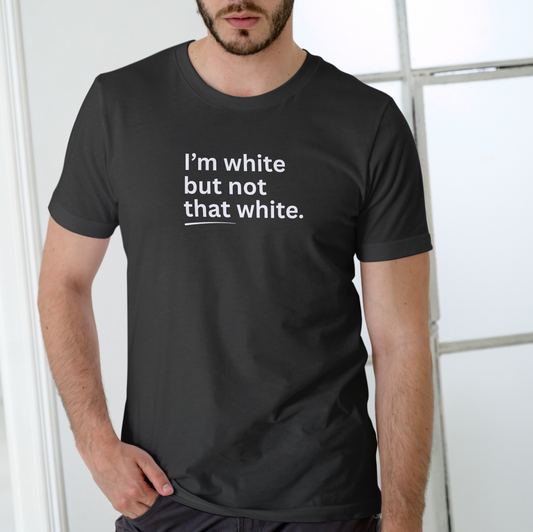 I'M WHITE BUT NOT THAT WHITE – Funny Unisex Cotton T-Shirt