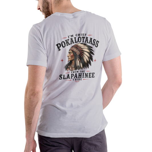 I'm Chief Pokalotaass from the Slapahinee Tribe – Funny Unisex Cotton T-Shirt